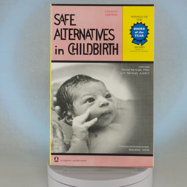 Safe Alternatives in Childbirth Editors: David Stewart, Ph.D. & Lee Stewart