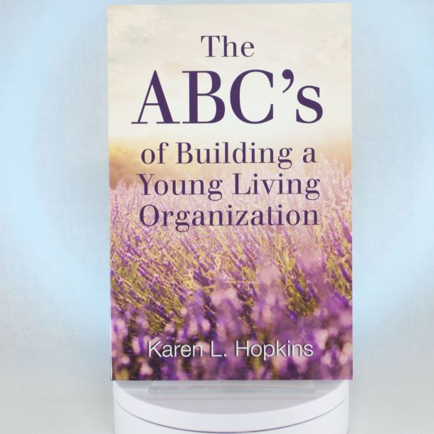 The ABC's of Building a Young Living Organization by Karen L. Hopkins
