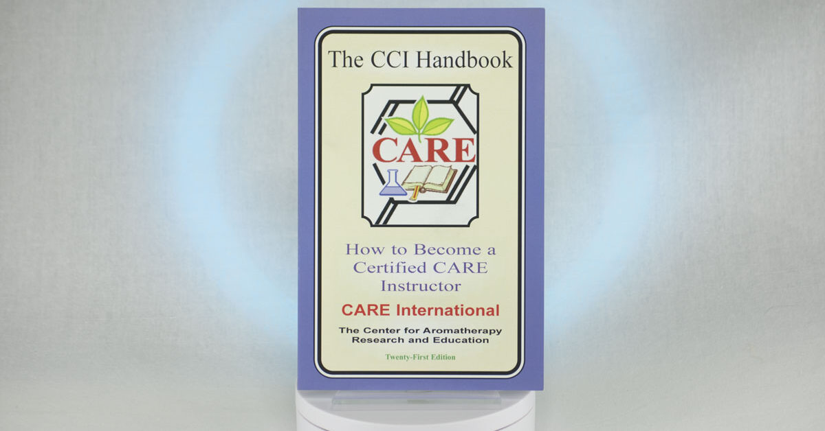Certified CARE Instructor's Handbook The Center for Aromatherapy