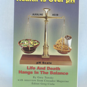 The Battle for Health Is Over pH: Life and Death Hangs in the Balance by Gary Tunsky